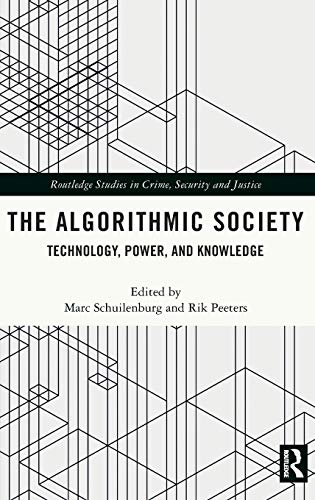 The Algorithmic Society Technology Power And Knowledge 1st Edition Marc Schuilenburg Editor