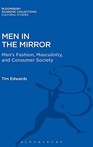 Men In The Mirror Mens Fashion Masculinity And Consumer Society Tim Edwards