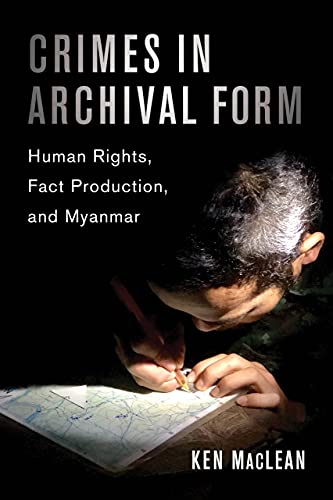 Crimes In Archival Form Human Rights Fact Production And Myanmar 1st Edition Prof Dr Ken Maclean