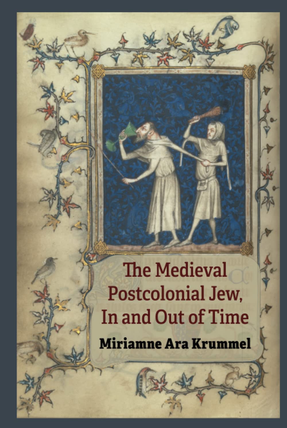 The Medieval Postcolonial Jew In And Out Of Time Miriamne Ara Krummel