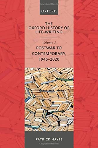 The Oxford History Of Lifewriting Volume 7 Postwar To Contemporary 19452020 Patrick Hayes