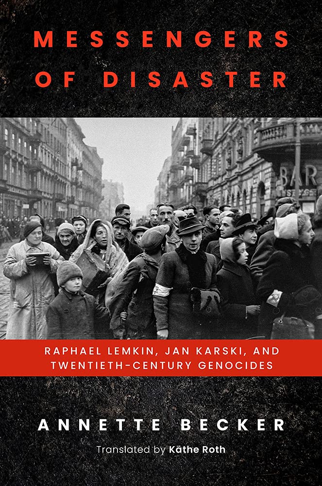 Messengers Of Disaster Raphael Lemkin Jan Karski And Twentiethcentury Genocides 1st Edition Annette Becker