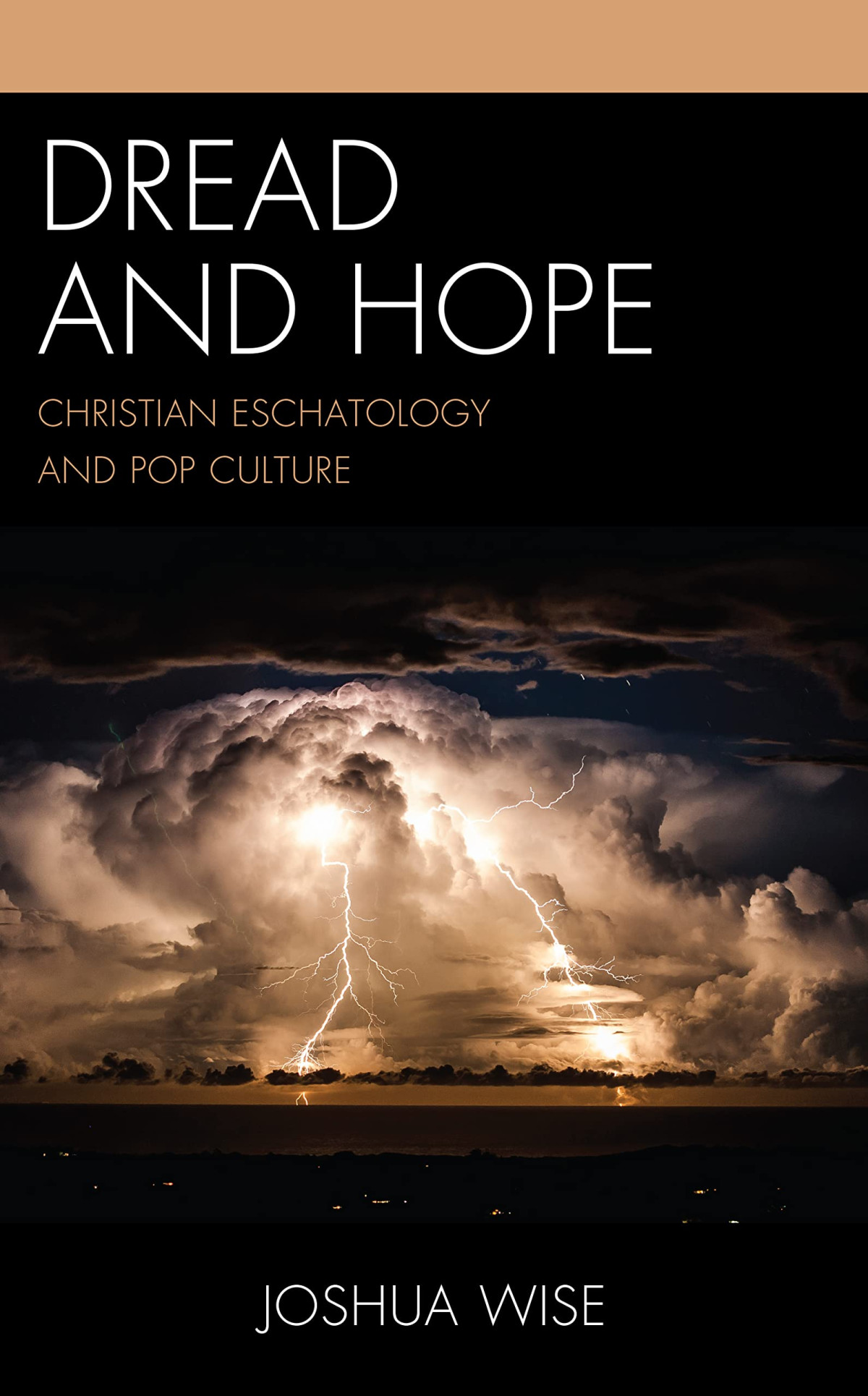 Dread And Hope Christian Eschatology And Pop Culture Joshua Wise