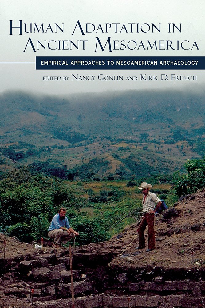 Human Adaptation In Ancient Mesoamerica Empirical Approaches To Mesoamerican Archaeology 1st Edition Nancy Gonlin Editor