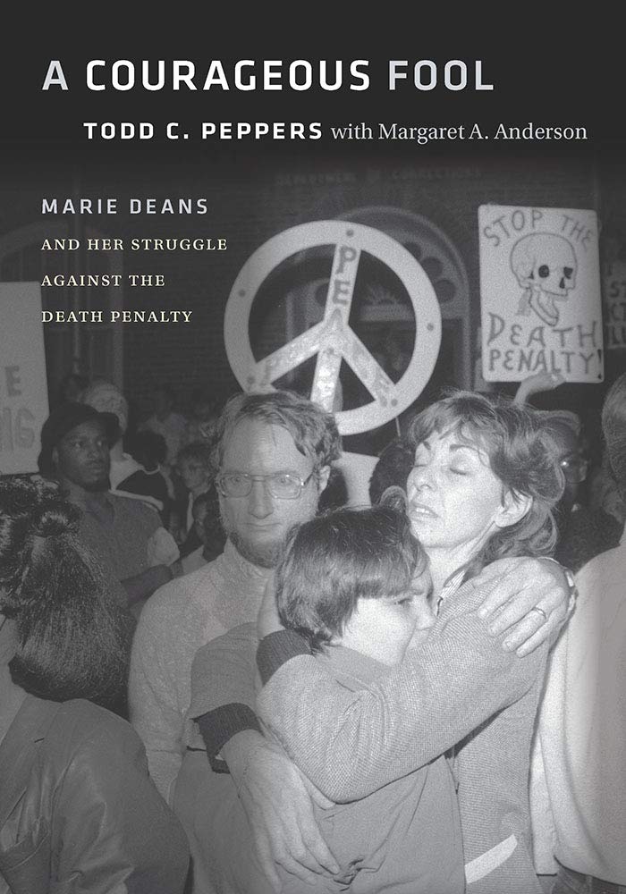 A Courageous Fool Marie Deans And Her Struggle Against The Death Penalty Todd C Peppers