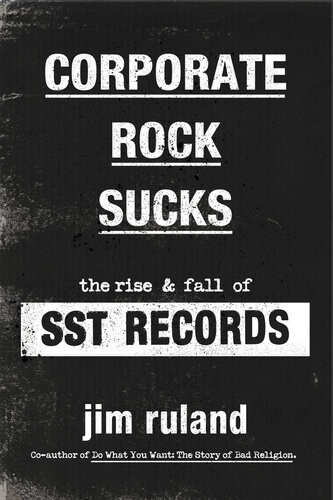 Corporate Rock Sucks The Rise And Fall Of Sst Records Jim Ruland
