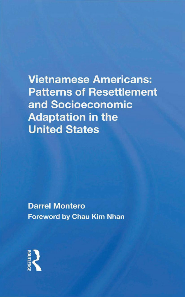 Vietnamese Americans Patterns Of Resettlement And Socioeconomic Adaptation In The United States Darrel Montero