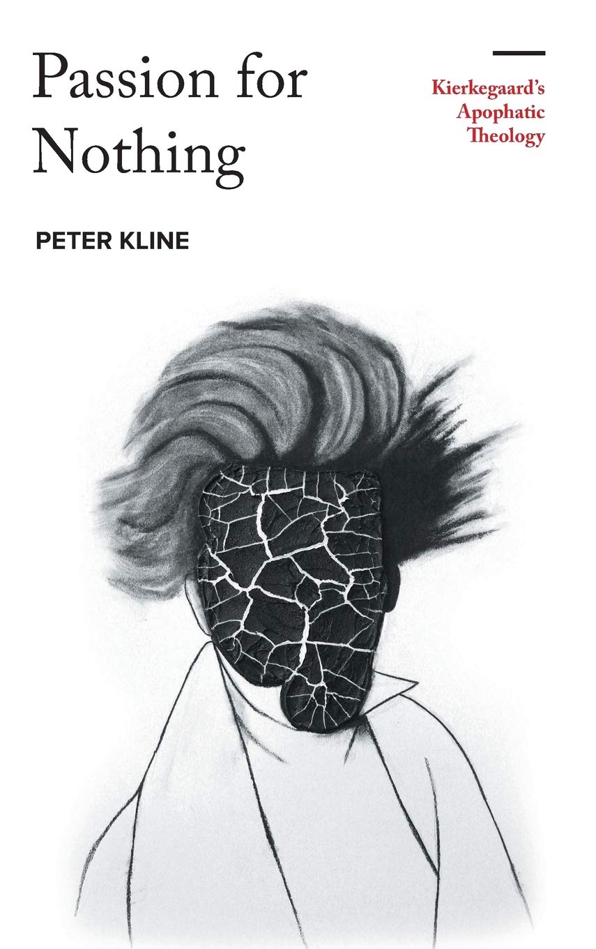 Passion For Nothing Kierkegaards Apophatic Theology Peter Kline