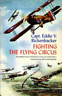 Fighting The Flying Circus The Greatest True Air Adventure To Come Out Of World War I Captain Eddie V Rickenbacker
