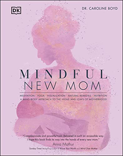 Mindful New Mom A Mindbody Approach To The Highs And Lows Of Motherhood Caroline Boyd