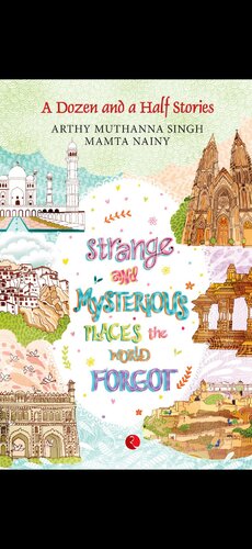 A Dozen And A Half Stories Strange And Mysterious Places The World Forgot Arthy Muthanna Singh
