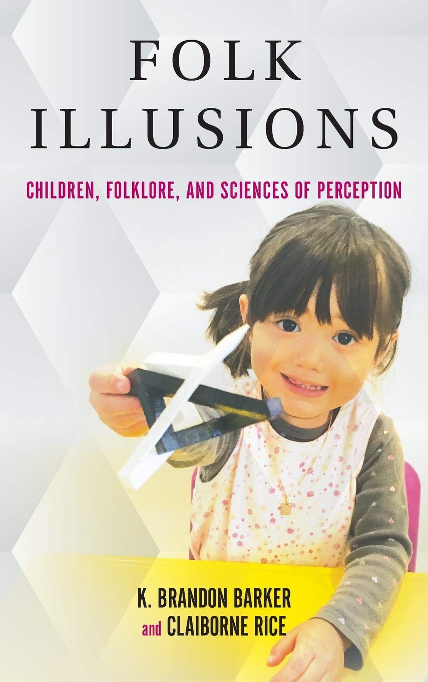 Folk Illusions Children Folklore And Sciences Of Perception K Brandon Barker