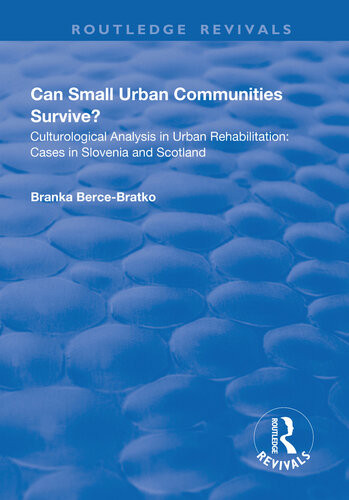 Can Small Urban Communities Survive Culturological Analysis In Urban Rehabilitation Cases In Slovenia And Scotland Branka Bercebratko