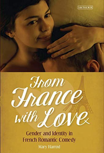 From France With Love Gender And Identity In French Romantic Comedy Reprint Mary Harrod
