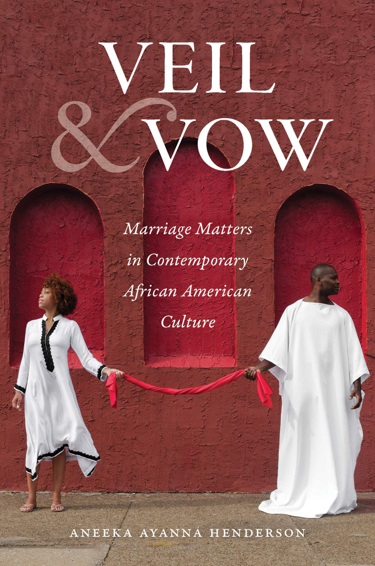 Veil And Vow Marriage Matters In Contemporary African American Culture Gender And American Culture Aneeka Ayanna Henderson