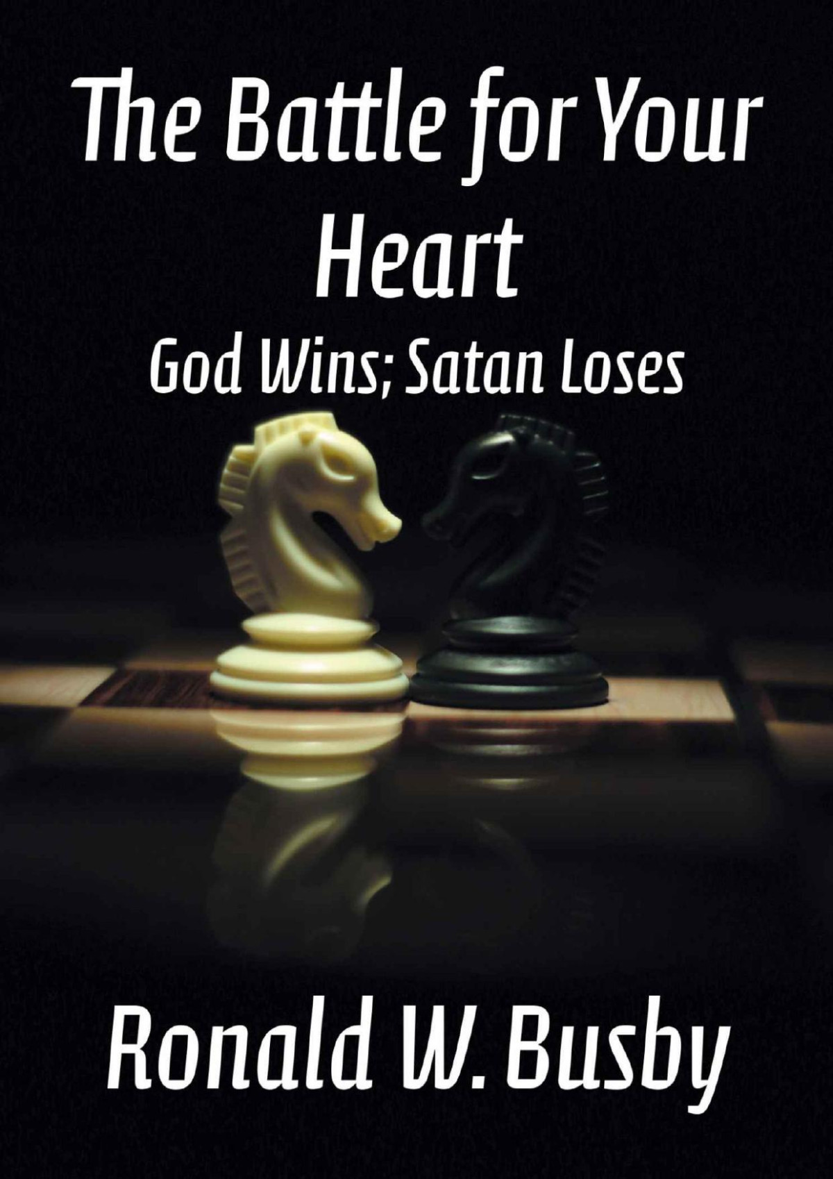 The Battle For Your Heart Ronald W Busby