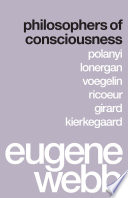 Philosophers Of Consciousness Polanyi Lonergan Voegelin Ricoeur Girard Kierkegaard Eugene Webb