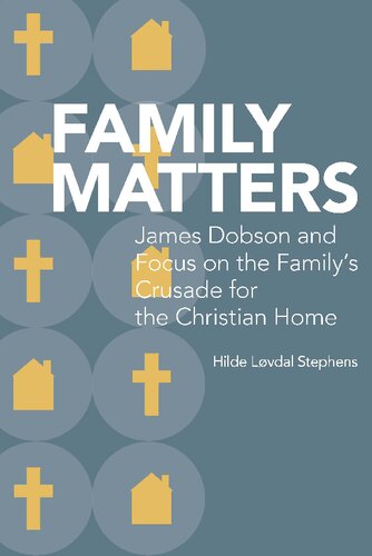Family Matters James Dobson And Focus On The Familys Crusade For The Christian Home 1st Edition Hilde Lvdal Stephens