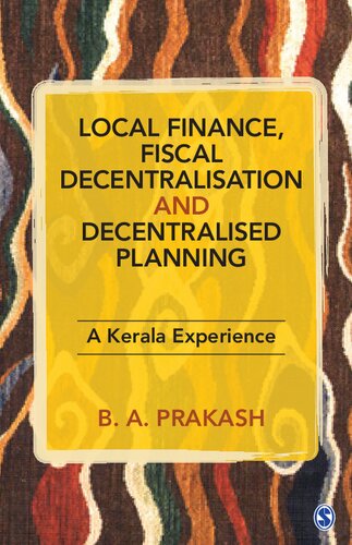 Local Finance Fiscal Decentralisation And Decentralised Planning A Kerala Experience 1st Edition B A Prakash