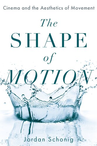 The Shape Of Motion Cinema And The Aesthetics Of Movement Jordan Schonig