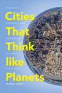 Cities That Think Like Planets Complexity Resilience And Innovation In Hybrid Ecosystems Marina Alberti