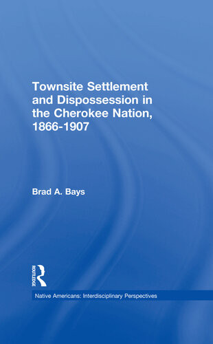 Townsite Settlement And Dispossession In The Cherokee Nation 18661907 Brad A Bays