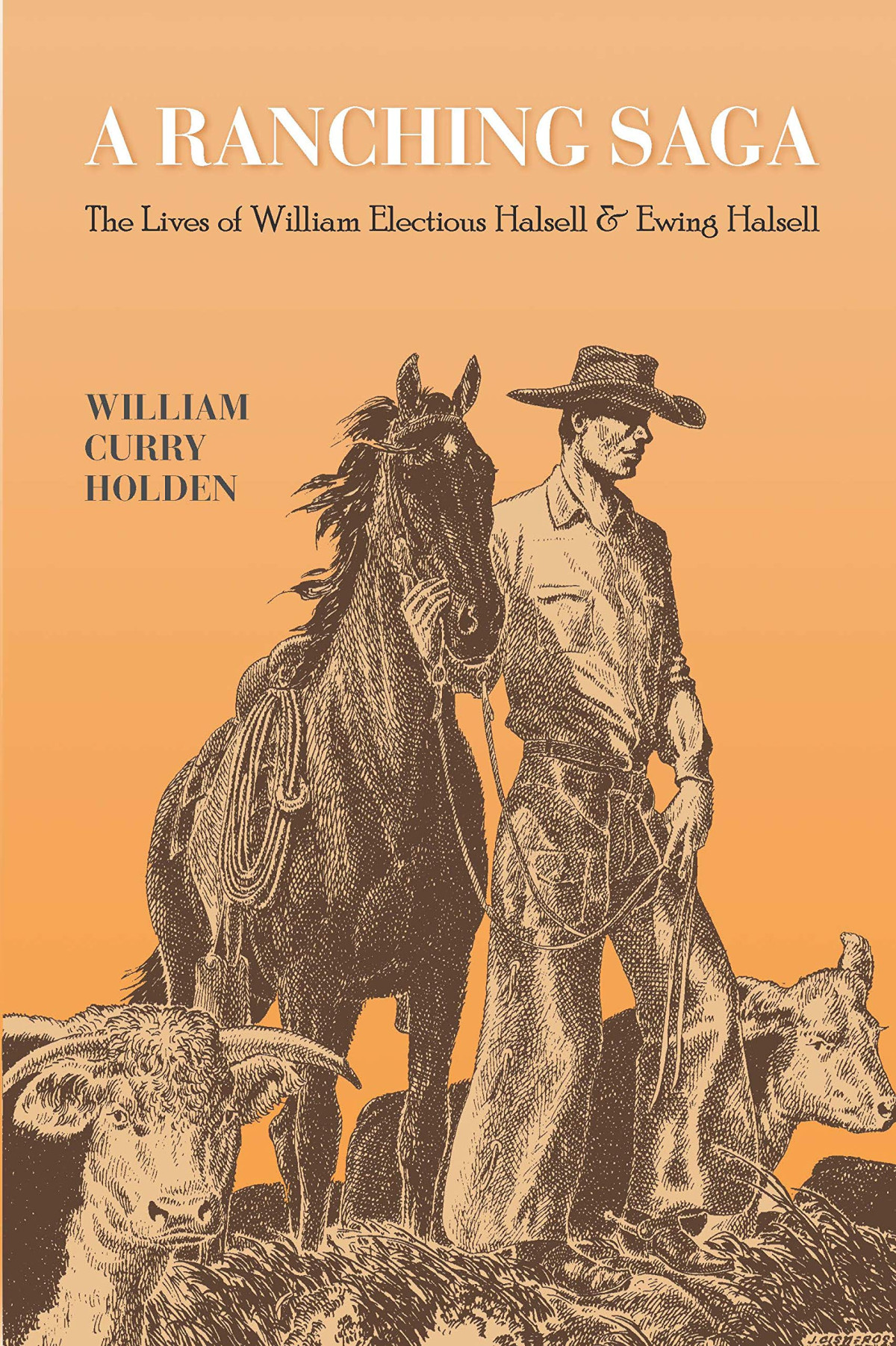 A Ranching Saga The Lives Of William Electious Halsell And Ewing Halsell Reprint William Curry Holden
