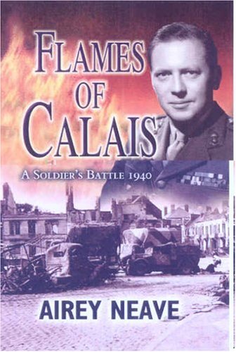 Flames Of Calais A Soldiers Battle 1940 New Airey Neave