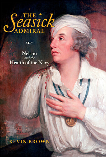 The Seasick Admiral Nelson And The Health Of The Navy Kevin Brown