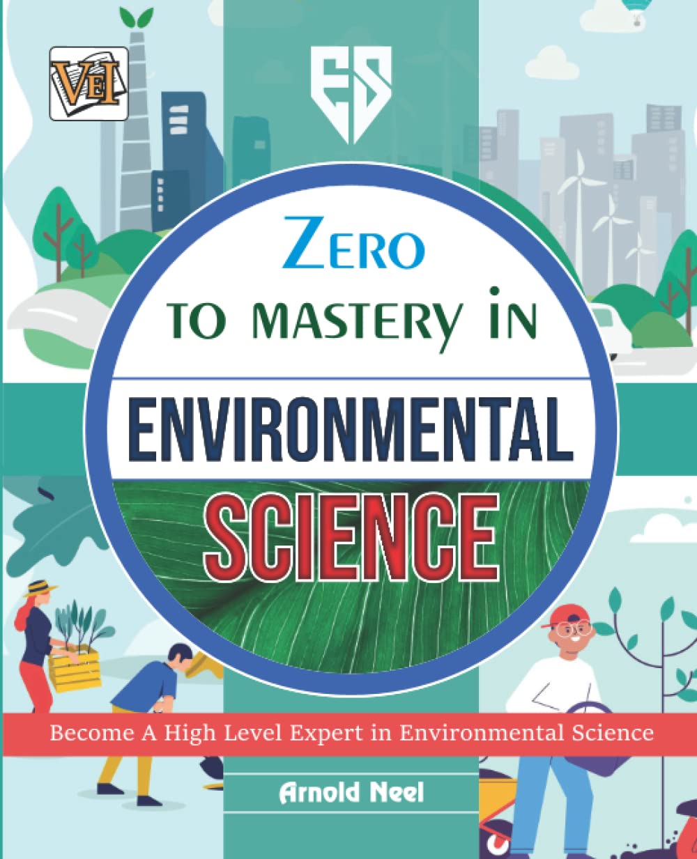 Zero To Mastery In Environmental Science One Of The Best Environmental Science Book To Become Zero To Hero Arnold Neel
