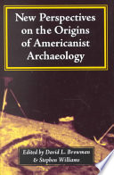 New Perspectives On The Origins Of Americanist Archaeology David L Browman