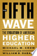 The Fifth Wave The Evolution Of American Higher Education Michael M Crow