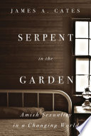 Serpent In The Garden Amish Sexuality In A Changing World James A Cates
