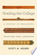 Grading The College A History Of Evaluating Teaching And Learning Scott M Gelber