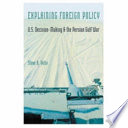 Explaining Foreign Policy Us Decisionmaking And The Persian Gulf War Steve A Yetiv