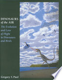 Dinosaurs Of The Air The Evolution And Loss Of Flight In Dinosaurs And Birds Gregory S Paul