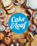 Cake Loaf Satisfy Your Cravings With Over 85 Recipes For Everyday Baking And Sweet Treats Nickey Miller