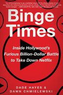 Binge Times Inside Hollywoods Furious Billiondollar Battle To Take Down Netflix Dade Hayes