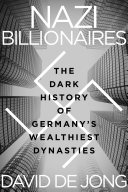 Nazi Billionaires The Dark History Of Germanys Wealthiest Dynasties David De Jong