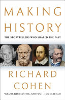 Making History The Storytellers Who Shaped The Past Richard Cohen
