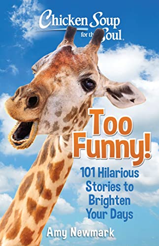 Chicken Soup For The Soul Too Funny 101 Hilarious Stories To Brighten Your Days Amy Newmark