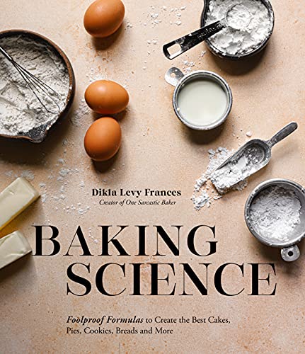 Baking Science Foolproof Formulas To Create The Best Cakes Pies Cookies Breads And More Dikla Levy Frances
