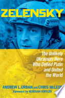 Zelensky The Unlikely Ukrainian Hero Who Defied Putin And United The World Andrew L Urban