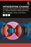 Integrating Change The Art The Science And The Craft Of Transforming Organizations 1st Mel Toomey