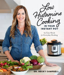 Low Histamine Cooking In Your Instant Pot 75 Easy Meals For Everyday Healing 1st Edition Becky Campbell