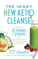 The 14day New Keto Cleanse Lose Up To 15 Pounds In 2 Weeks With Delicious Meals And Lowsugar Smoothies Jj Smith