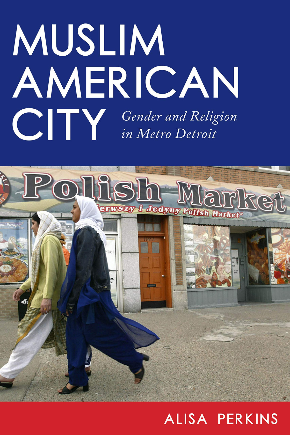 Muslim American City Gender And Religion In Metro Detroit Dr Alisa Perkins