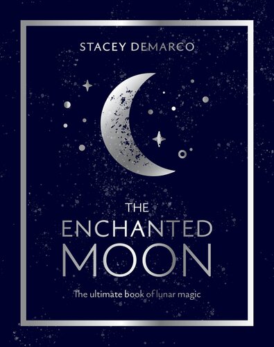 The Enchanted Moon The Ultimate Book Of Lunar Magic Stacey Demarco