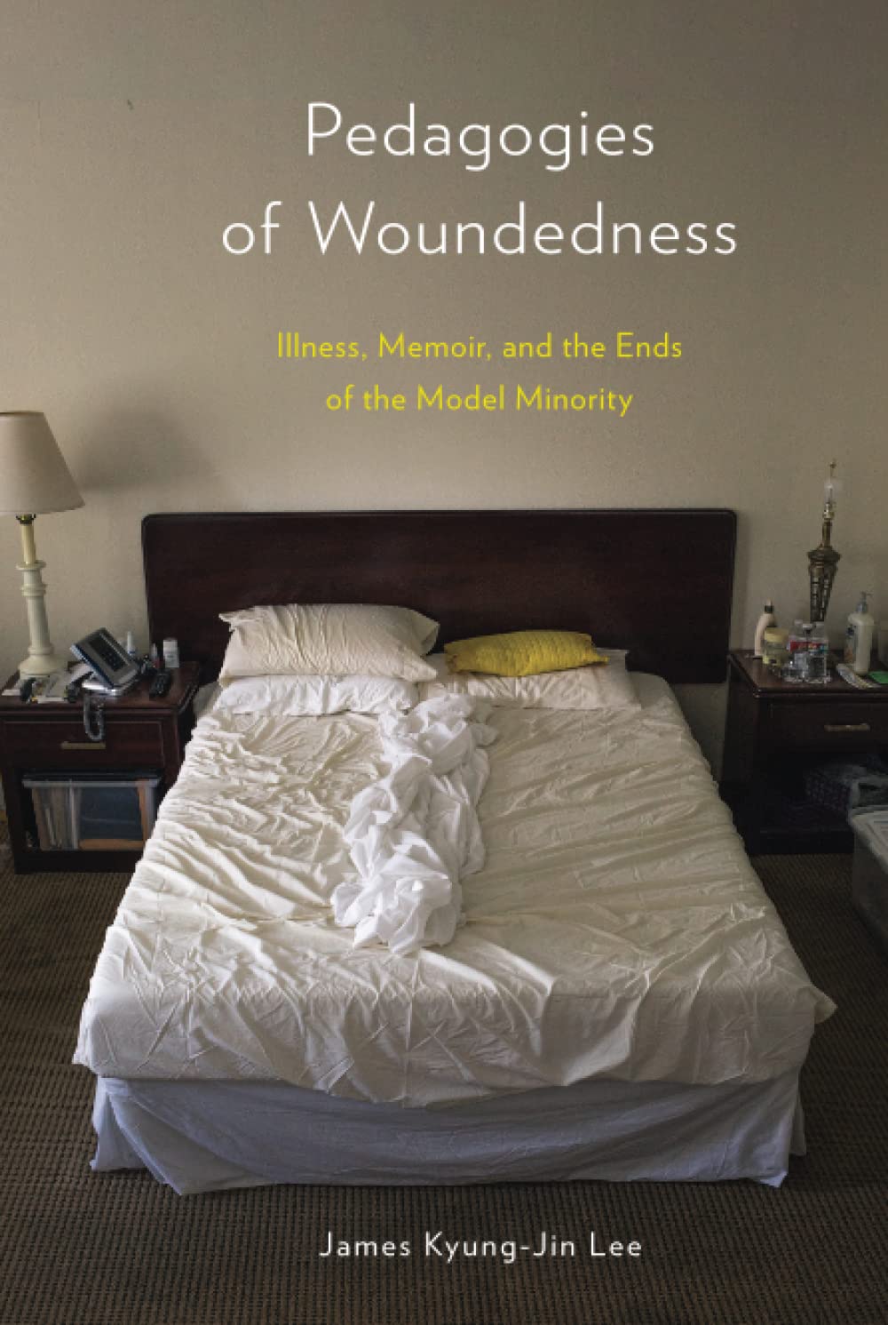 Pedagogies Of Woundedness Illness Memoir And The Ends Of The Model Minority James Kyungjin Lee