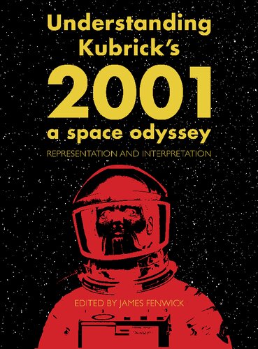 Understanding Kubricks 2001 A Space Odyssey Representation And Interpretation 1st Edition James Fenwick Editor